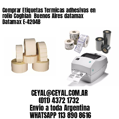 Comprar Etiquetas Termicas adhesivas en rollo Coghlan  Buenos Aires datamax Datamax E-4204B