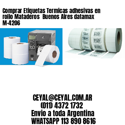 Comprar Etiquetas Termicas adhesivas en rollo Mataderos  Buenos Aires datamax  M-4206