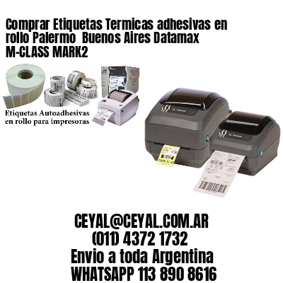 Comprar Etiquetas Termicas adhesivas en rollo Palermo  Buenos Aires Datamax M-CLASS MARK2