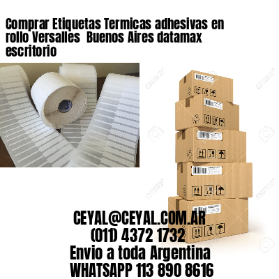 Comprar Etiquetas Termicas adhesivas en rollo Versalles  Buenos Aires datamax escritorio