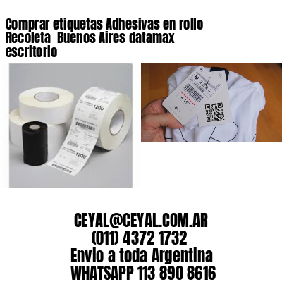 Comprar etiquetas Adhesivas en rollo Recoleta  Buenos Aires datamax escritorio