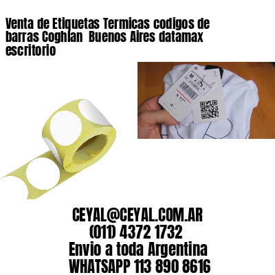Venta de Etiquetas Termicas codigos de barras Coghlan  Buenos Aires datamax escritorio