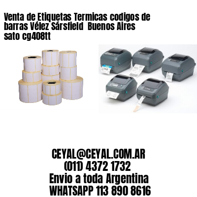 Venta de Etiquetas Termicas codigos de barras Vélez Sársfield  Buenos Aires sato cg408tt
