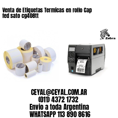 Venta de Etiquetas Termicas en rollo Cap fed sato cg408tt