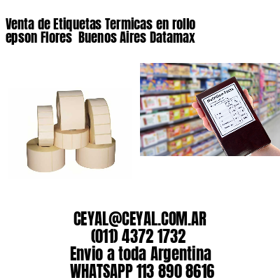 Venta de Etiquetas Termicas en rollo epson Flores  Buenos Aires Datamax