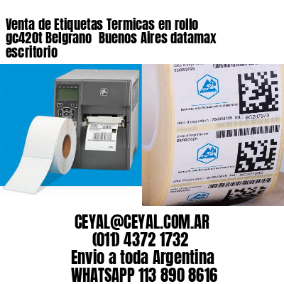 Venta de Etiquetas Termicas en rollo gc420t Belgrano  Buenos Aires datamax escritorio