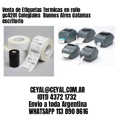 Venta de Etiquetas Termicas en rollo gc420t Colegiales  Buenos Aires datamax escritorio