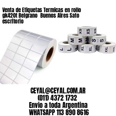 Venta de Etiquetas Termicas en rollo gk420t Belgrano  Buenos Aires Sato escritorio
