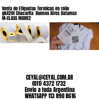 Venta de Etiquetas Termicas en rollo gk420t Chacarita  Buenos Aires Datamax M-CLASS MARK2
