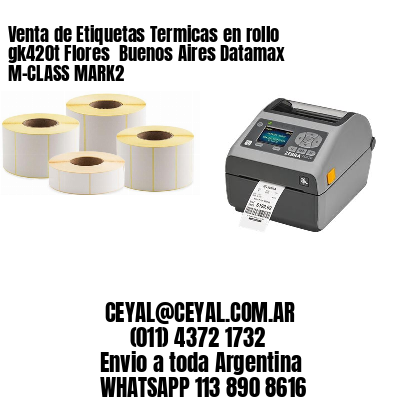 Venta de Etiquetas Termicas en rollo gk420t Flores  Buenos Aires Datamax M-CLASS MARK2