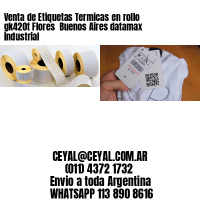 Venta de Etiquetas Termicas en rollo gk420t Flores  Buenos Aires datamax industrial