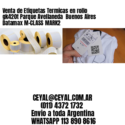 Venta de Etiquetas Termicas en rollo gk420t Parque Avellaneda  Buenos Aires Datamax M-CLASS MARK2