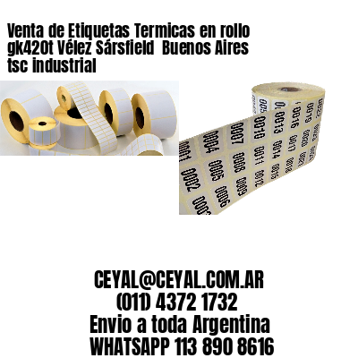Venta de Etiquetas Termicas en rollo gk420t Vélez Sársfield  Buenos Aires tsc industrial