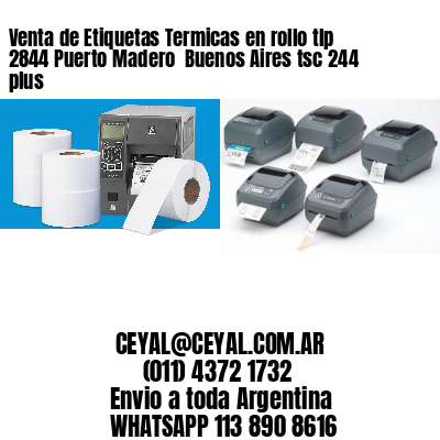 Venta de Etiquetas Termicas en rollo tlp 2844 Puerto Madero  Buenos Aires tsc 244 plus