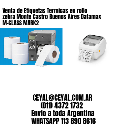 Venta de Etiquetas Termicas en rollo zebra Monte Castro Buenos Aires Datamax M-CLASS MARK2