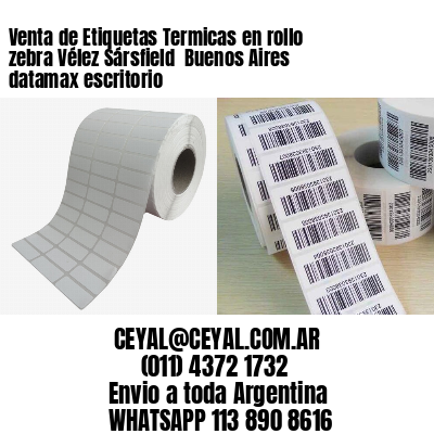 Venta de Etiquetas Termicas en rollo zebra Vélez Sársfield  Buenos Aires datamax escritorio