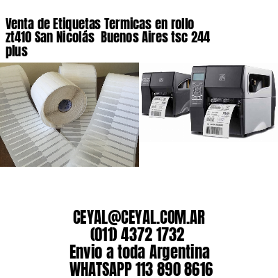 Venta de Etiquetas Termicas en rollo zt410 San Nicolás  Buenos Aires tsc 244 plus