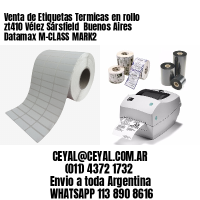 Venta de Etiquetas Termicas en rollo zt410 Vélez Sársfield  Buenos Aires Datamax M-CLASS MARK2