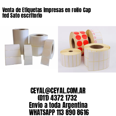 Venta de Etiquetas impresas en rollo Cap fed Sato escritorio