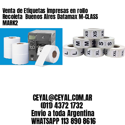 Venta de Etiquetas impresas en rollo Recoleta  Buenos Aires Datamax M-CLASS MARK2