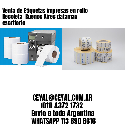 Venta de Etiquetas impresas en rollo Recoleta  Buenos Aires datamax escritorio