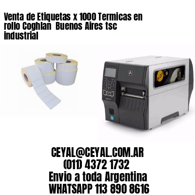 Venta de Etiquetas x 1000 Termicas en rollo Coghlan  Buenos Aires tsc industrial