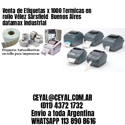 Venta de Etiquetas x 1000 Termicas en rollo Vélez Sársfield  Buenos Aires datamax industrial