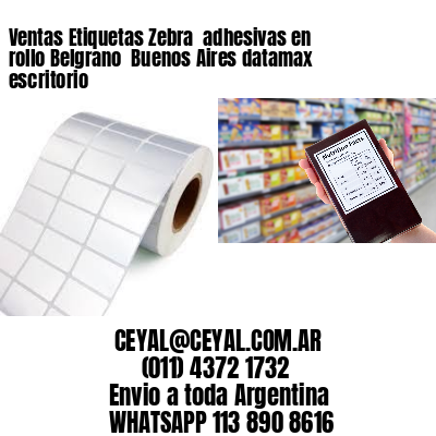 Ventas Etiquetas Zebra  adhesivas en rollo Belgrano  Buenos Aires datamax escritorio