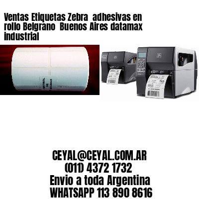 Ventas Etiquetas Zebra  adhesivas en rollo Belgrano  Buenos Aires datamax industrial