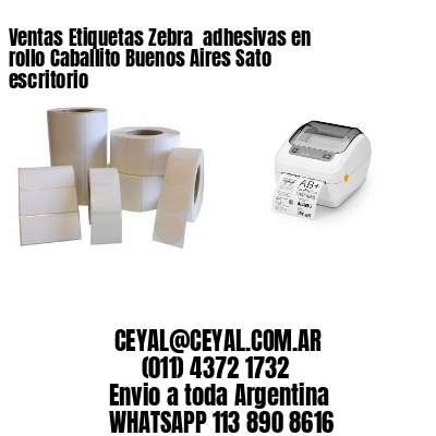 Ventas Etiquetas Zebra  adhesivas en rollo Caballito Buenos Aires Sato escritorio