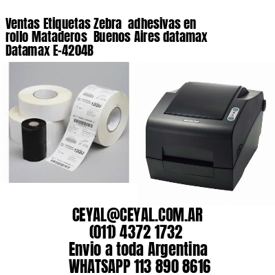 Ventas Etiquetas Zebra  adhesivas en rollo Mataderos  Buenos Aires datamax Datamax E-4204B