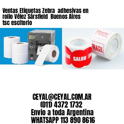 Ventas Etiquetas Zebra  adhesivas en rollo Vélez Sársfield  Buenos Aires tsc escitorio
