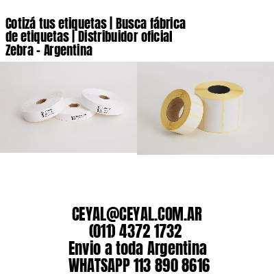 Cotizá tus etiquetas | Busca fábrica de etiquetas | Distribuidor oficial Zebra - Argentina