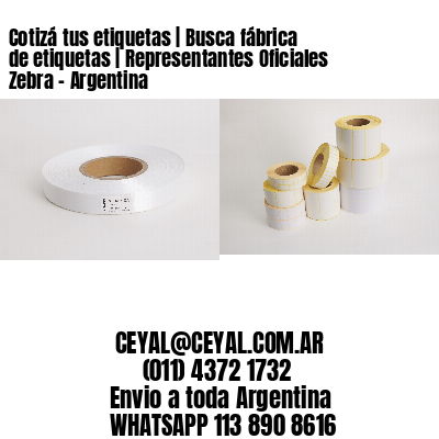 Cotizá tus etiquetas | Busca fábrica de etiquetas | Representantes Oficiales Zebra – Argentina