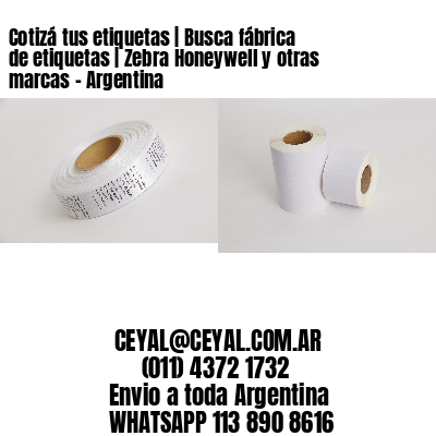 Cotizá tus etiquetas | Busca fábrica de etiquetas | Zebra Honeywell y otras marcas – Argentina