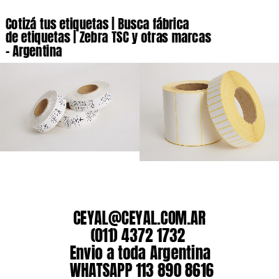 Cotizá tus etiquetas | Busca fábrica de etiquetas | Zebra TSC y otras marcas - Argentina