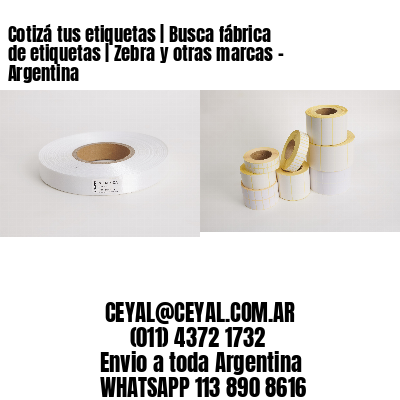 Cotizá tus etiquetas | Busca fábrica de etiquetas | Zebra y otras marcas – Argentina
