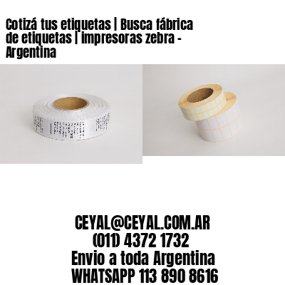 Cotizá tus etiquetas | Busca fábrica de etiquetas | impresoras zebra – Argentina