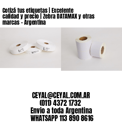 Cotizá tus etiquetas | Excelente calidad y precio | Zebra DATAMAX y otras marcas - Argentina