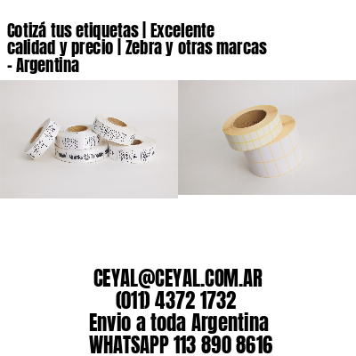Cotizá tus etiquetas | Excelente calidad y precio | Zebra y otras marcas - Argentina