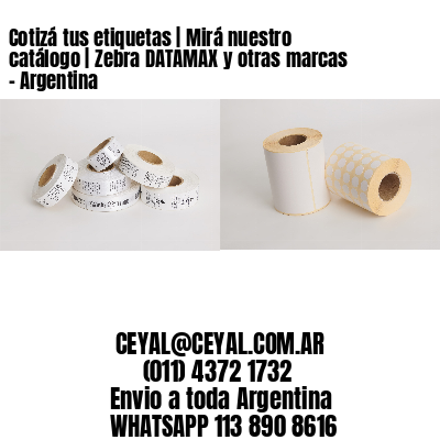 Cotizá tus etiquetas | Mirá nuestro catálogo | Zebra DATAMAX y otras marcas - Argentina