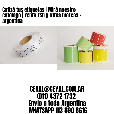 Cotizá tus etiquetas | Mirá nuestro catálogo | Zebra TSC y otras marcas – Argentina