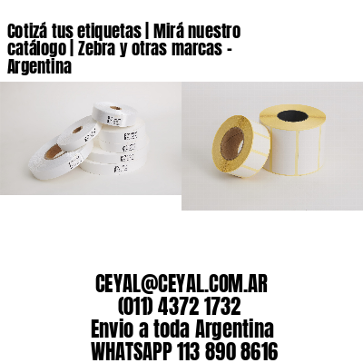 Cotizá tus etiquetas | Mirá nuestro catálogo | Zebra y otras marcas - Argentina