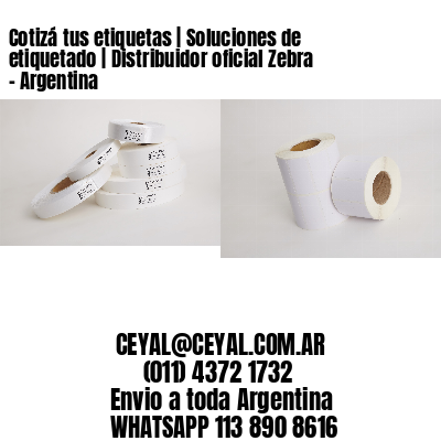 Cotizá tus etiquetas | Soluciones de etiquetado | Distribuidor oficial Zebra - Argentina