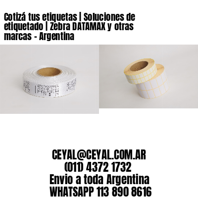 Cotizá tus etiquetas | Soluciones de etiquetado | Zebra DATAMAX y otras marcas - Argentina