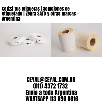 Cotizá tus etiquetas | Soluciones de etiquetado | Zebra SATO y otras marcas - Argentina