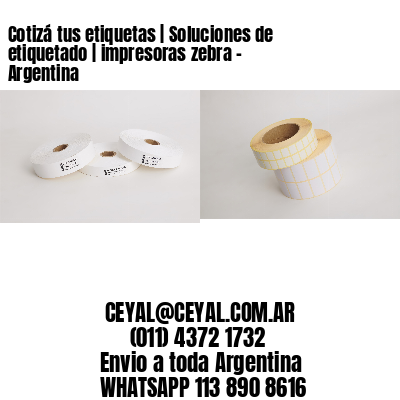 Cotizá tus etiquetas | Soluciones de etiquetado | impresoras zebra - Argentina