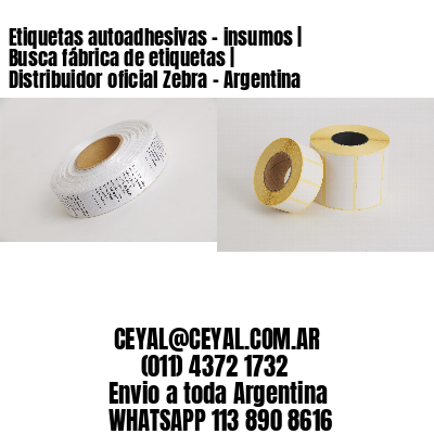 Etiquetas autoadhesivas – insumos | Busca fábrica de etiquetas | Distribuidor oficial Zebra – Argentina