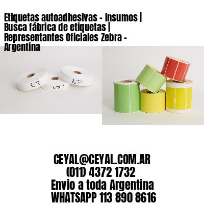 Etiquetas autoadhesivas – insumos | Busca fábrica de etiquetas | Representantes Oficiales Zebra – Argentina