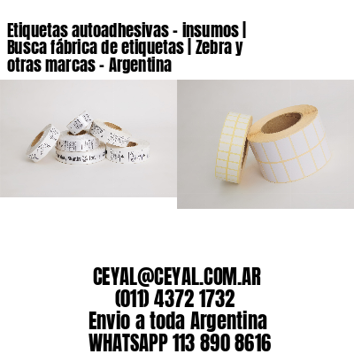 Etiquetas autoadhesivas – insumos | Busca fábrica de etiquetas | Zebra y otras marcas – Argentina